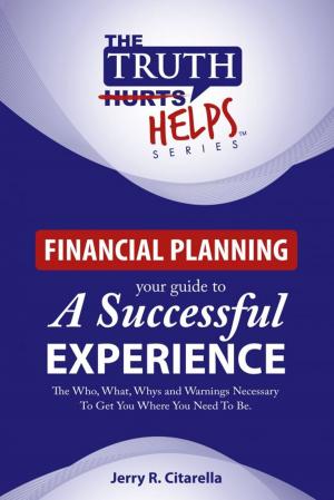 Cover of the book The Truth Helps: Financial Planning - Your Guide To A Successful Experience by Jack Tatar