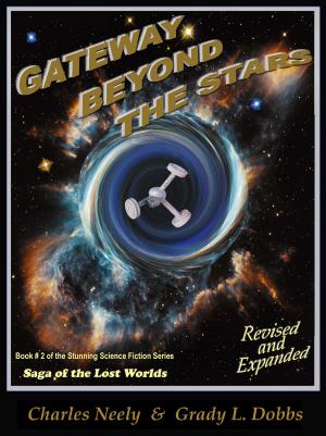 Cover of the book Gateway Beyond The Stars: Book #2 of "Saga Of The Lost Worlds" by Neely and Dobbs by C N Petersen