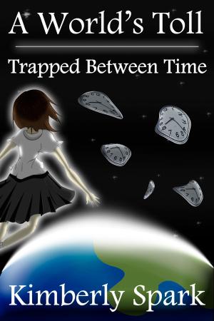 Cover of the book A World's Toll: Trapped Between Time by KImmi K