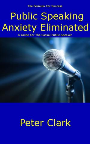 Cover of the book Public Speaking Anxiety Eliminated by Holland B Nance