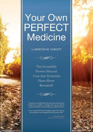Cover of Your Own Perfect Medicine: The Incredible Proven Natural Miracle Cure that Medical Science Has Never Revealed!