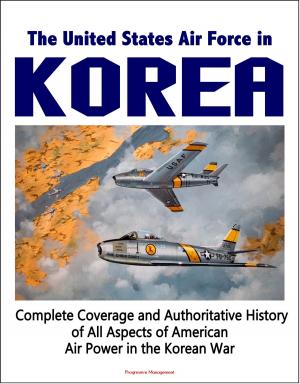 Cover of The United States Air Force in Korea, 1950-1953: Complete Coverage and Authoritative History of All Aspects of American Air Power in the Korean War