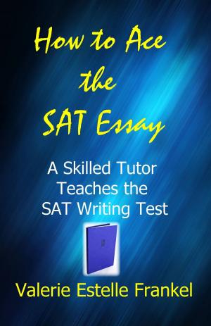Book cover of How to Ace the SAT Essay: A Skilled Tutor Teaches the SAT Writing Test