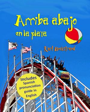 Cover of the book Arriba, abajo en la playa: Un libro de opuestos (with pronunciation guide in English) by Karl Beckstrand, Ashley Sanborn