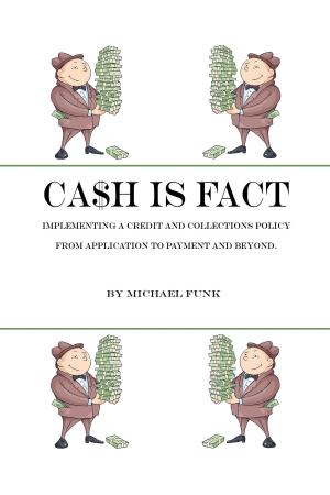 Book cover of Ca$h is Fact: Implementing a Credit and Collections Policy From Application to Payment and Beyond