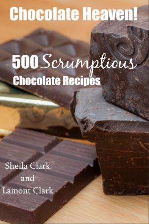 Cover of Chocolate Heaven! 500 Scrumptious Chocolate Recipes