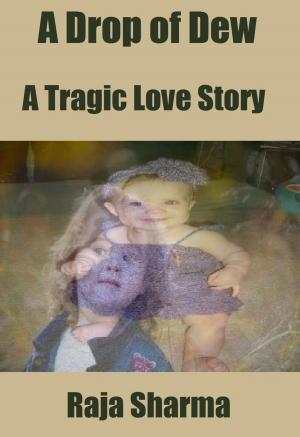 Cover of the book A Drop of Dew: A Tragic Love Story by Raja Sharma