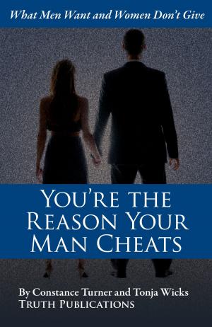 Cover of the book You're the Reason Your Man Cheats: What Men Want and Women Don't Give by Michelle Celmer