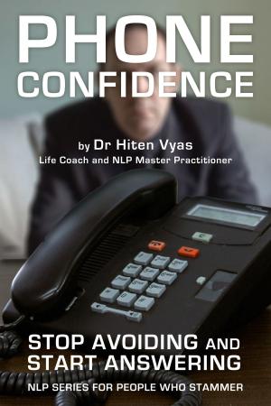 Cover of the book Phone Confidence - Stop Avoiding and Start Answering (NLP series for people who stammer) by Hiten Vyas