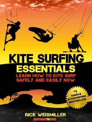 Cover of Kitesurfing Essentials: Learn How to Kite Surf Safely and Easily NOW!