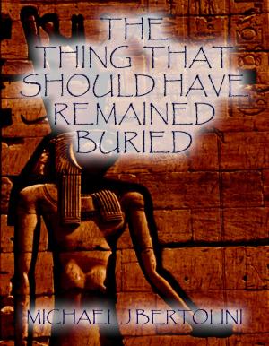 Cover of the book The Thing That Should Have Remained Buried by Michael Bertolini