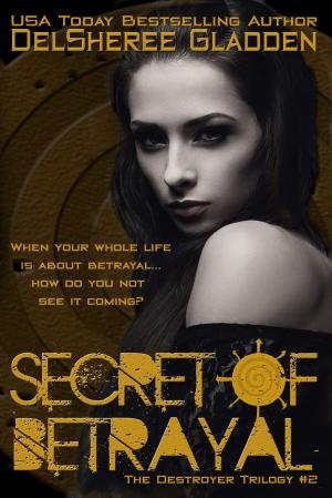 Cover of the book Secret of Betrayal by DelSheree Gladden