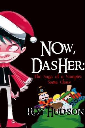 Cover of the book Now, Dasher: The Saga of a Vampire Santa Claus by Iulian Ionescu, E. E. King, Hank Quense, Jeremy Szal, Lynette Mejia, Paul Roberge, Rachel Hochberg, Johnny Compton, Clint Spivey