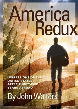 Cover of the book America Redux: Impressions of the United States After Thirty-Five Years Abroad by John Walters