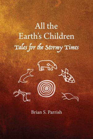 Cover of the book All the Earth's Children: Tales for the Stormy Times by Frank Calcagno