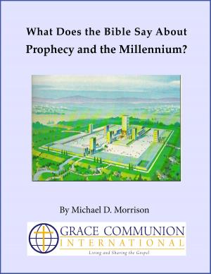 Cover of the book What Does the Bible Say About Prophecy and the Millennium? by Grace Communion International
