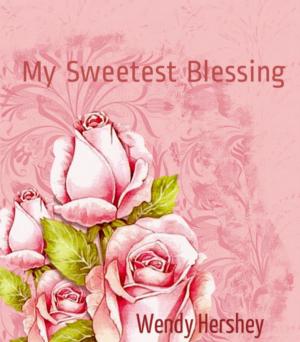 Cover of the book My Sweetest Blessing by Wendy Hershey