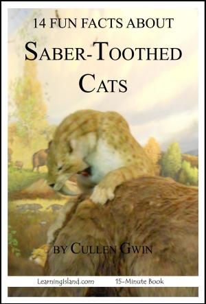 Cover of the book 14 Fun Facts About Saber-Toothed Cats: A 15-Minute Book by Caitlind L. Alexander