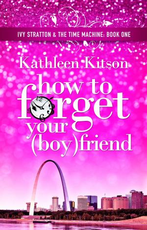 Cover of the book How to Forget Your (Boy)friend: Ivy Stratton & The Time Machine Book 1 by Tara Sivec