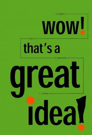 Book cover of Wow! That's a Great Idea! 30 Great Ideas on Innovation from the Idea Factory
