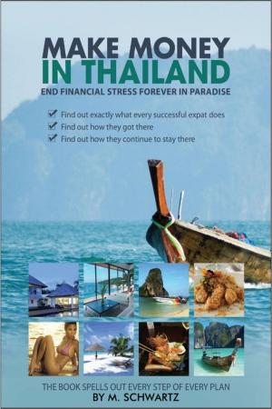 Cover of the book Make Money in Thailand; End Financial Stress Forever in Thailand by Sandifeet