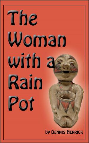 Cover of the book The Woman With a Rain Pot by Dennis Herrick