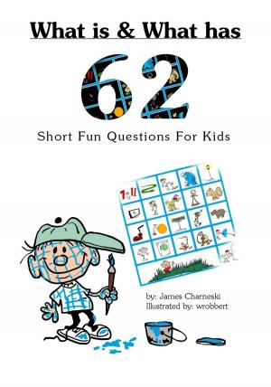 Cover of the book What is and What has... 62 short fun questions for kids by James Charneski