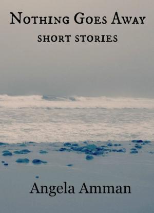 Cover of Nothing Goes Away (Short Stories)