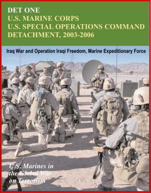 Cover of the book Det One: U.S. Marines Corps U.S. Special Operations Command Detachment 2003-2006 - Global War on Terrorism, Iraq War and Operation Iraqi Freedom, Marine Expeditionary Force by Progressive Management