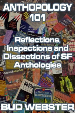 Cover of the book Anthopology 101: Reflections, Inspections and Dissections of SF Anthologies by Postmortem Studios