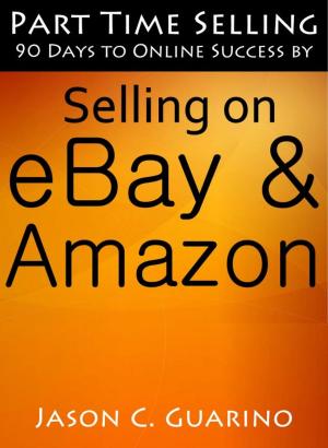 Book cover of Part Time Selling: 90 Days To Online Success By Selling On EBay & Amazon