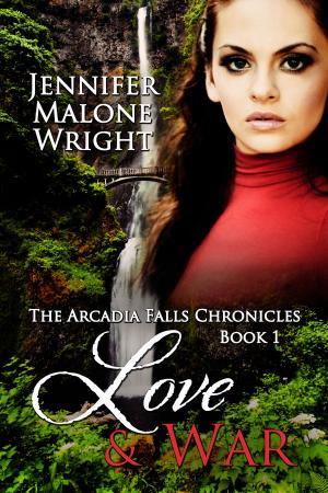 Cover of the book Love & War Book 1 in The Arcadia Falls Chronicles by Jennifer Malone Wright