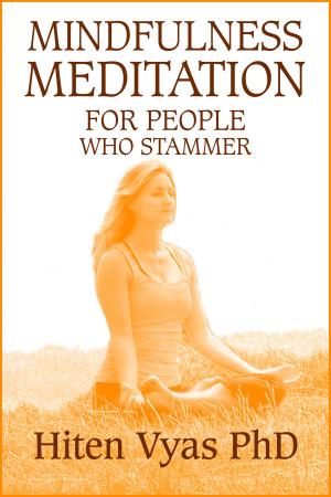 Cover of the book Mindfulness Meditation For People Who Stammer (Stutter) by Hiten Vyas