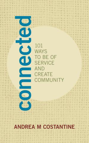 Cover of the book Connected: 101 Ways to Be of Service and Create Community by Andrea