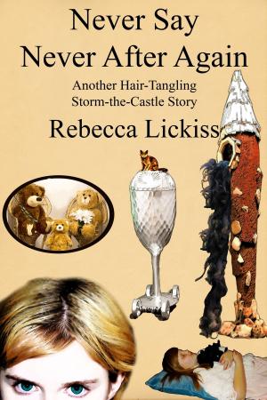 Cover of the book Never Say Never After Again by Rebecca Lickiss