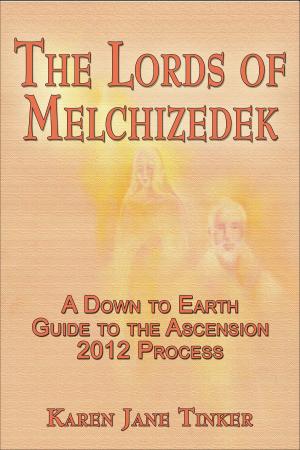 Cover of the book The Lords of Melchizedek; A Down to Earth Guide to The Ascension 2012 Process by AW Cross