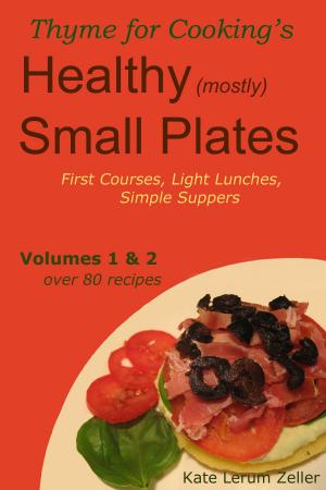 Cover of the book Healthy Small Plates, Volumes 1 & 2: First Courses, Light Lunches, Simple Suppers by Jose Andres, Richard Wolffe