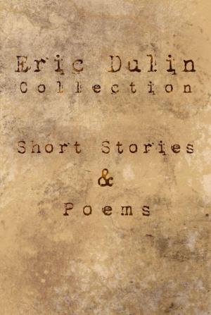 Cover of Eric Dulin Collection: Short Stories and Poems