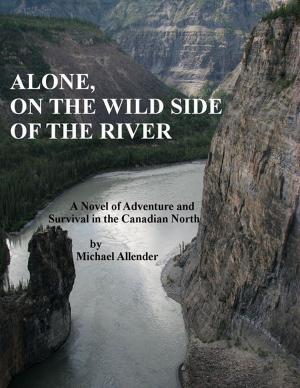 Book cover of Alone, On The Wild Side Of The River