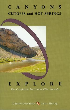 Book cover of Canyons, Cutoffs and Hot Springs: Explore the California Trail Near Elko, Nevada