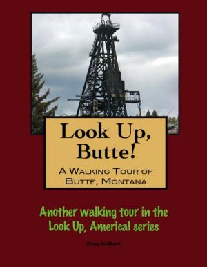 Cover of the book Look Up, Butte! A Walking Tour of Butte, Montana by Doug Gelbert