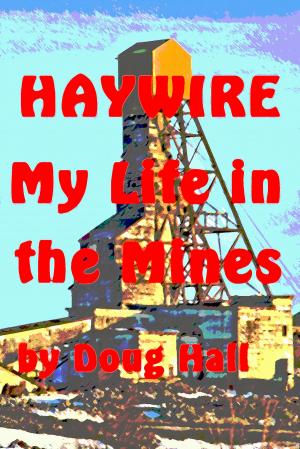 Book cover of Haywire My Life in the Mines