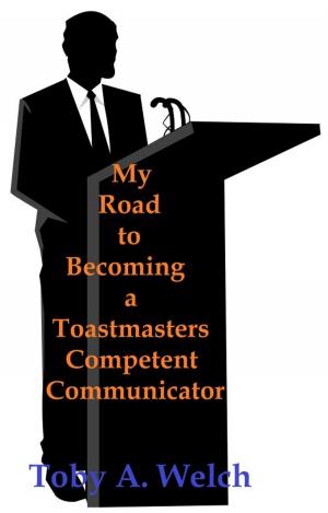 Cover of the book My Road to Becoming a Toastmasters Competent Communicator by Toby Welch