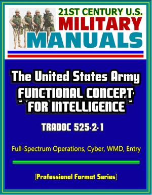 Cover of the book 21st Century U.S. Military Manuals: The United States Army Functional Concept for Intelligence - TRADOC 525-2-1, Full-Spectrum Operations, Cyber, WMD, Entry (Professional Format Series) by Progressive Management