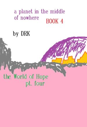 Cover of the book A Planet in the Middle of Nowhere Book Four by Rosie Driffill