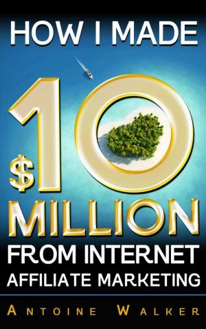 Cover of the book How I Made $10 Million From Internet Affiliate Marketing by Salvatore Campoccia