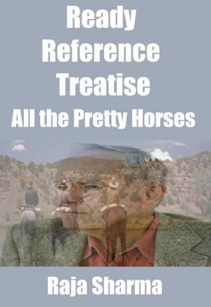 Cover of the book Ready Reference Treatise: All the Pretty Horses by Raja Sharma