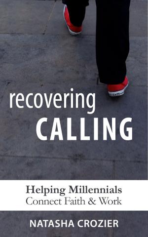 Cover of the book Recovering Calling: Helping Millennials Navigate Faith & Work by Richard E. Simmons III