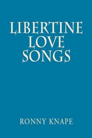 Cover of Libertine Love Songs, A Collection of Poesy, Prosody, and Prose
