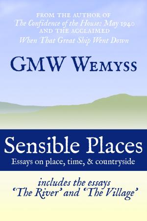 Cover of the book Sensible Places: Essays on Place, Time, & Countryside by GMW Wemyss